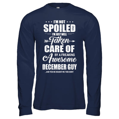I Am Not Spoiled Just Well Taken Care Of December Guy T-Shirt & Hoodie | Teecentury.com