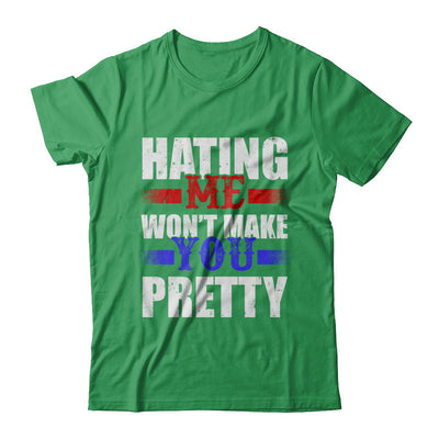 Hating Me Won't Make You Pretty T-Shirt & Hoodie | Teecentury.com