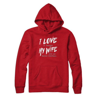 I Love It When My Wife Lets Me Watch Football T-Shirt & Hoodie | Teecentury.com