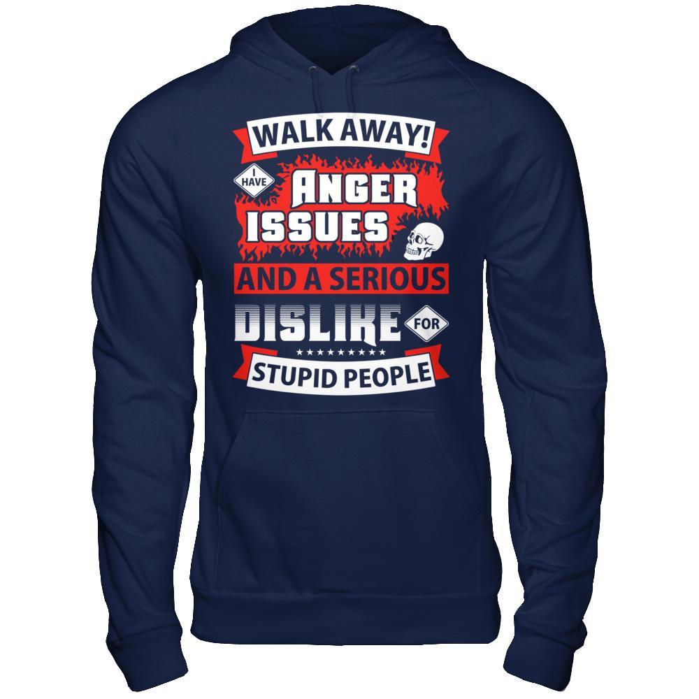 I Have Anger Issues And A Serious Dislike For Stupid People T-Shirt & Hoodie | Teecentury.com