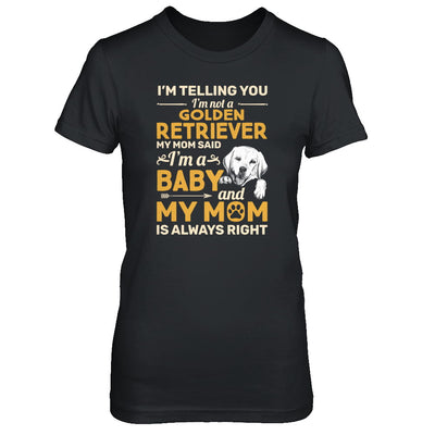 Golden Retriever I'm Telling You I'm Not A Golden Retriever My Mom Said T-Shirt & Tank Top | Teecentury.com