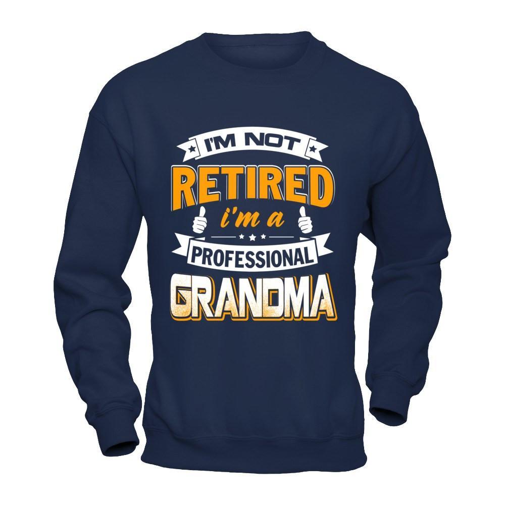 I'm Not Retired I'm A Professional Grandma T-Shirt & Hoodie | Teecentury.com