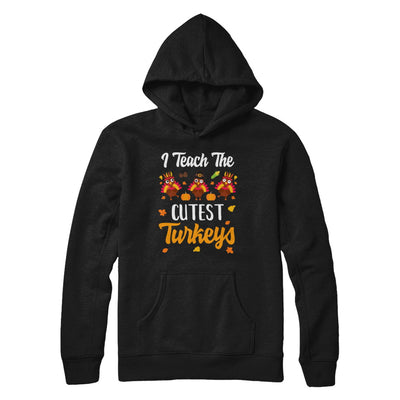 I Teach The Cutest Turkeys Thanksgiving Pumpkin Teachers T-Shirt & Sweatshirt | Teecentury.com