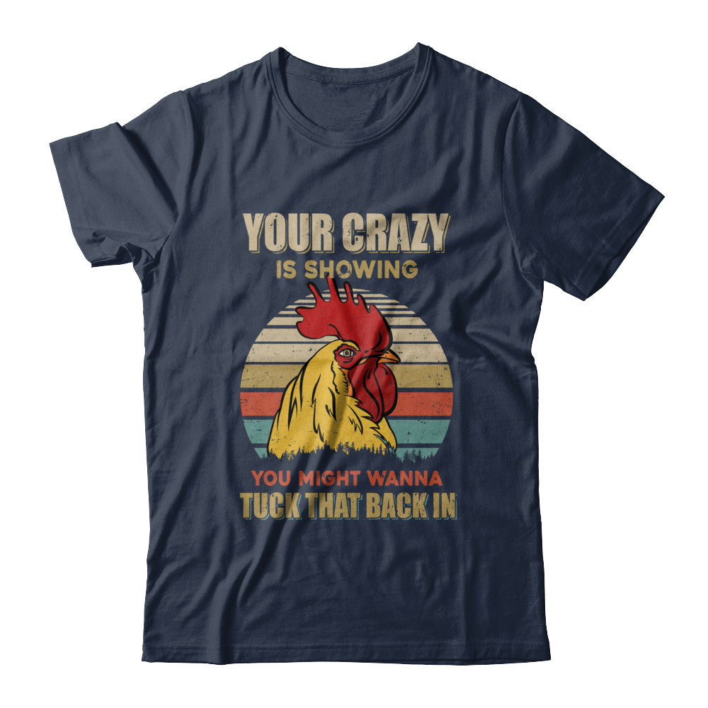 Your Crazy Is Showing You Might Wanna Tuck That Back T-Shirt & Hoodie | Teecentury.com