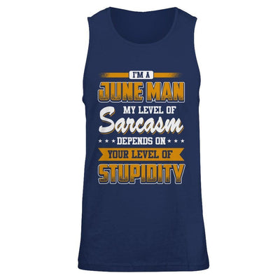 I Am A June Man My Level Of Sarcasm Depends On Your Level Of Stupidity T-Shirt & Hoodie | Teecentury.com