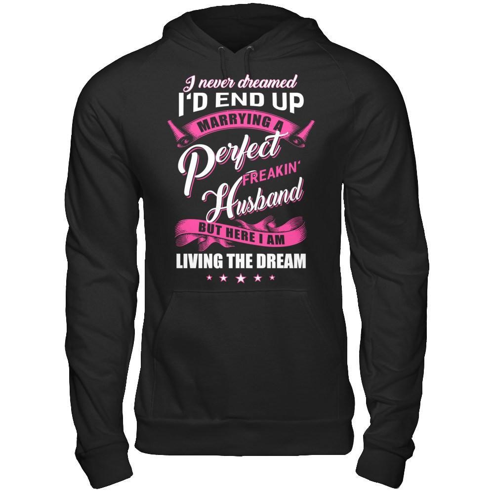 I Never Dreamed I'd End Up Marrying A Perfect Freakin' Husband T-Shirt & Hoodie | Teecentury.com