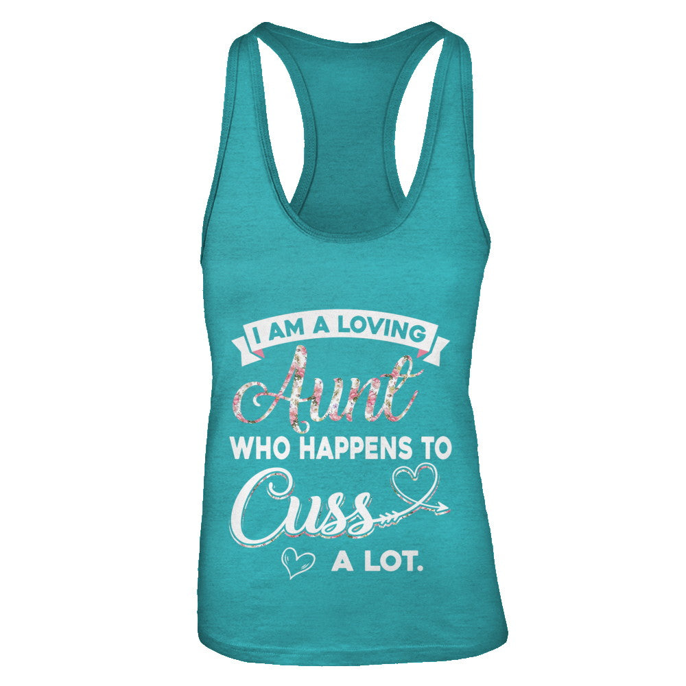 I'm A Loving Aunt Who Happens To Cuss A Lot T-Shirt & Tank Top | Teecentury.com