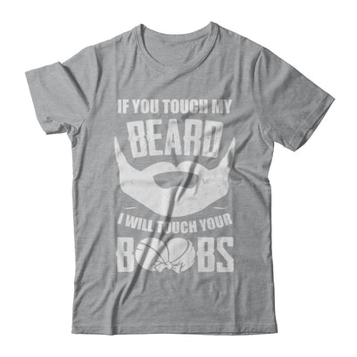 If You Touch My Beard I Will Touch Your Boobs Funny T-Shirt & Hoodie | Teecentury.com