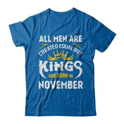 All Men Are Created Equal But Kings Are Born In November T-Shirt & Hoodie | Teecentury.com