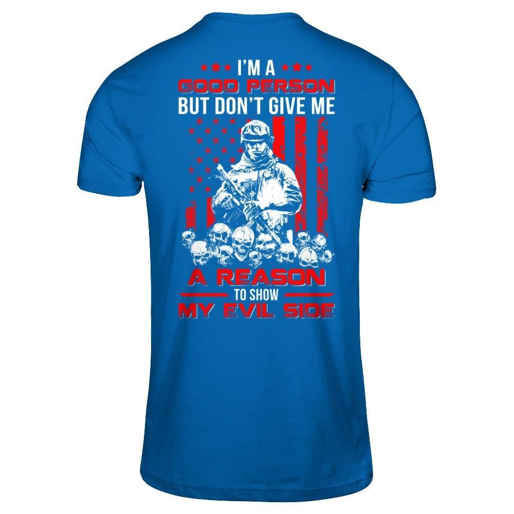 Soldier I'm A Good Person But Don't Give Me A Reason My Evil Side T-Shirt & Hoodie | Teecentury.com