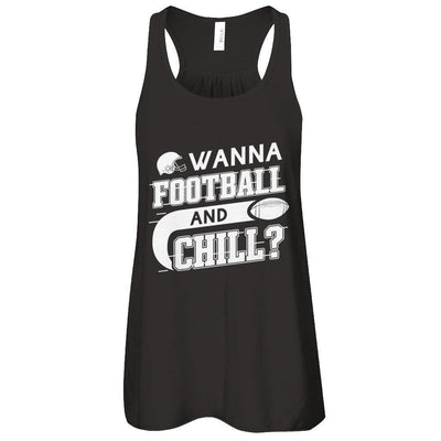 Wanna Football And Chill T-Shirt & Tank Top | Teecentury.com