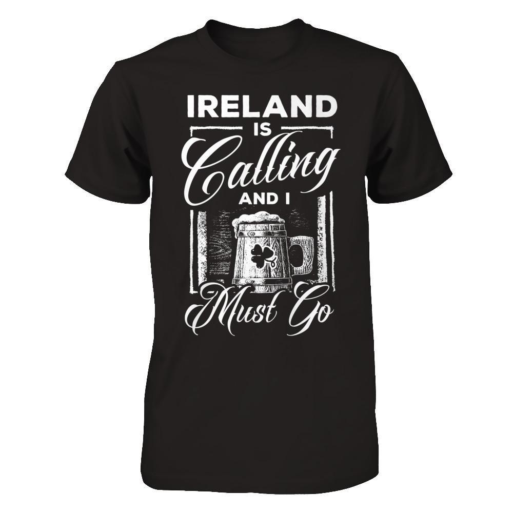 Ireland Is Calling And I Must Go T-Shirt & Hoodie | Teecentury.com