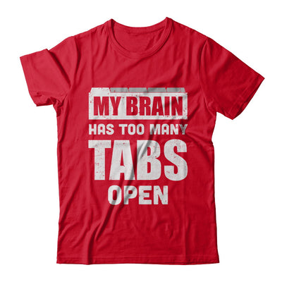 My Brain Has Too Many Tabs Open T-Shirt & Hoodie | Teecentury.com