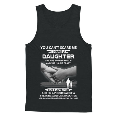 I Have A Daughter She Was Born In March Dad Gift T-Shirt & Hoodie | Teecentury.com