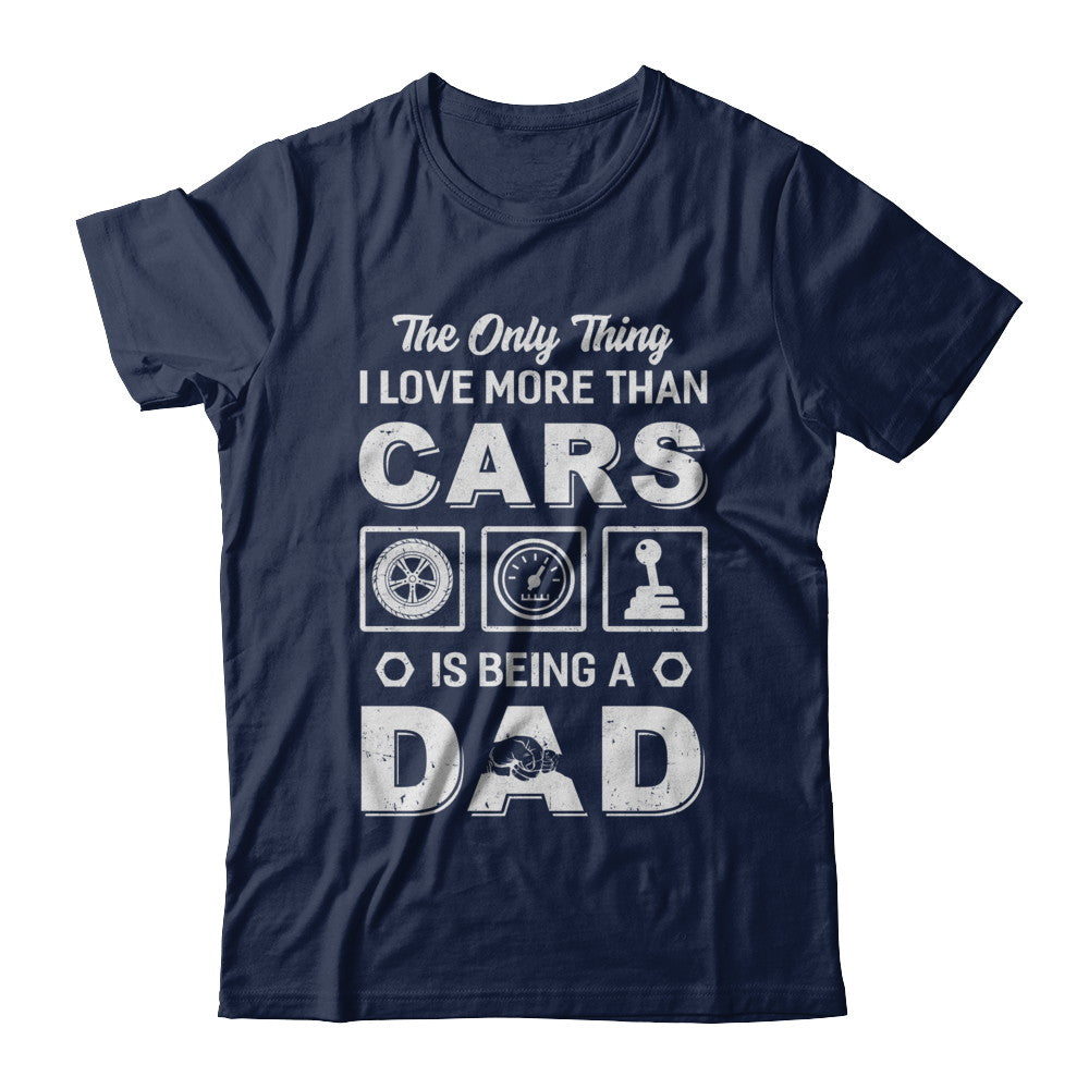 The Only Thing I Love More Than Cars Is Being A Dad T-Shirt & Hoodie | Teecentury.com