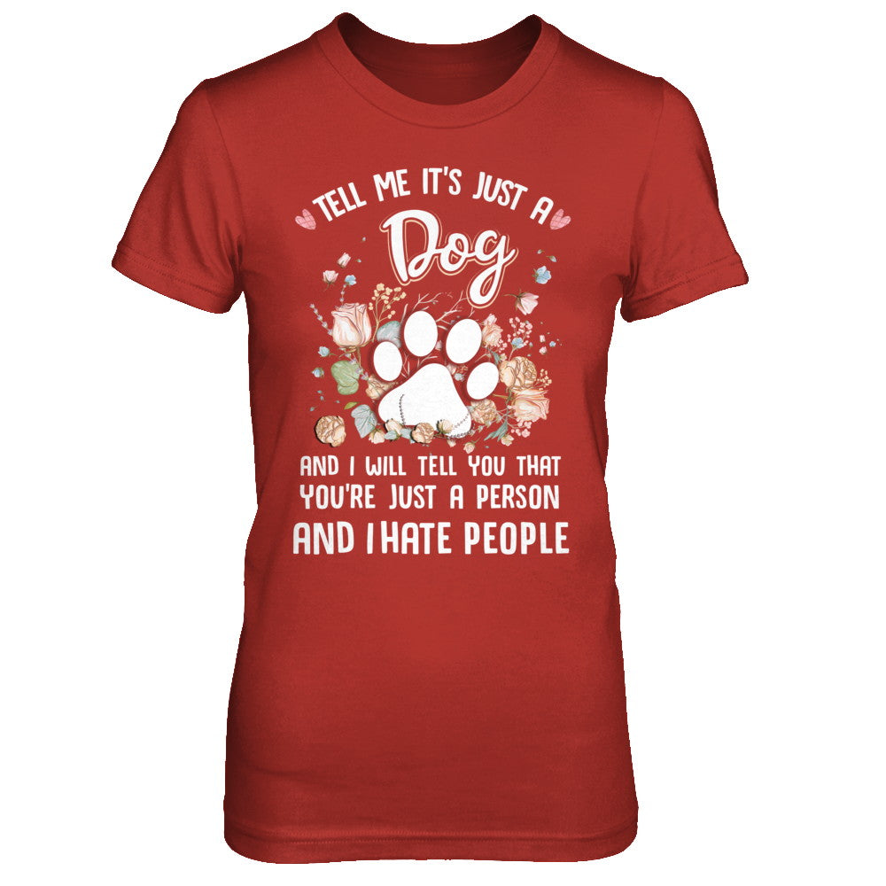 Tell Me It's Just A Dog I Hate People Dog Paw T-Shirt & Hoodie | Teecentury.com