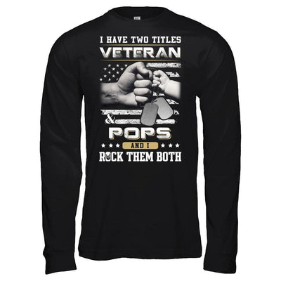 I Have Two Titles Veteran And Pops T-Shirt & Hoodie | Teecentury.com