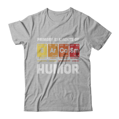 Science Sarcasm Primary Elements Of Humor Chemistry T-Shirt & Hoodie | Teecentury.com