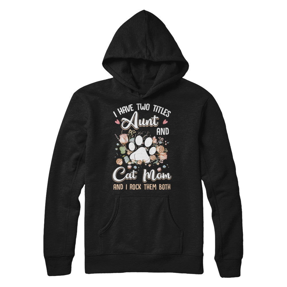 I Have Two Titles Aunt And Cat Mom Funny Cat Lover T-Shirt & Hoodie | Teecentury.com
