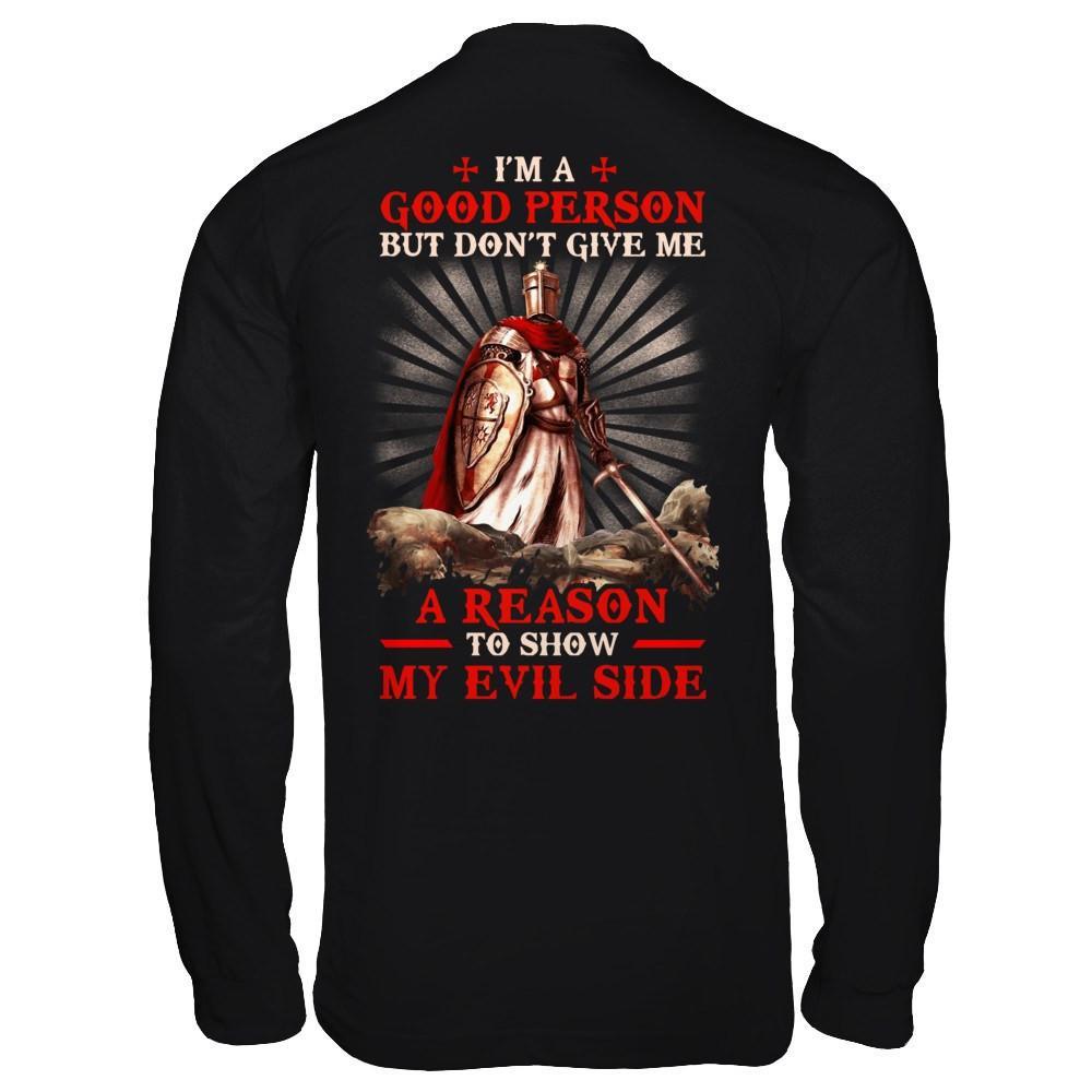 Knight Templar I'm A Good Person But Don't Give Me A Reason My Evil Side T-Shirt & Hoodie | Teecentury.com