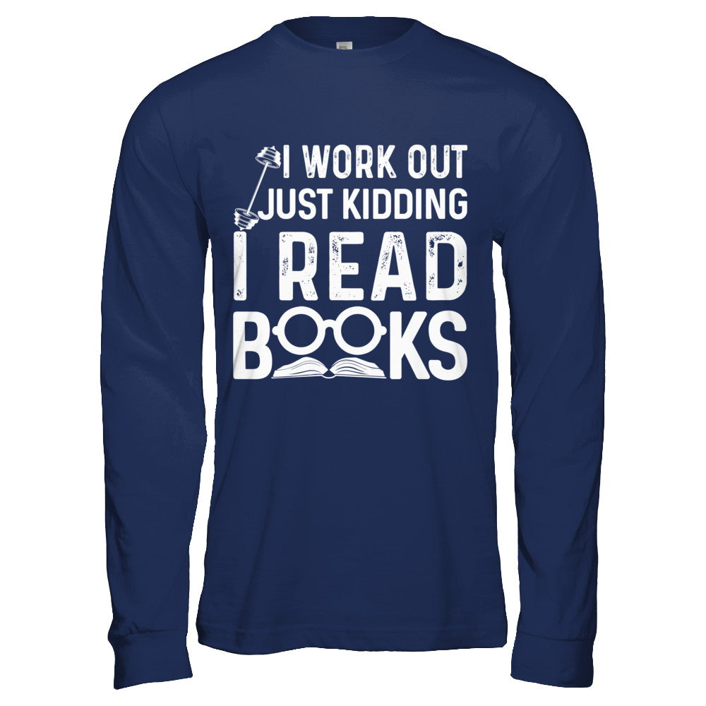 I Work Out Just Kidding I Read Books Bookworms T-Shirt & Hoodie | Teecentury.com
