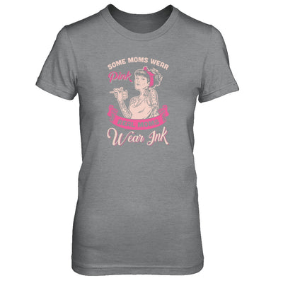 Some Moms Wear Pink Real Moms Wear Ink Tattoos T-Shirt & Tank Top | Teecentury.com