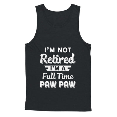 I'm Not Retired I'm A Full Time Paw Paw Fathers Day T-Shirt & Hoodie | Teecentury.com