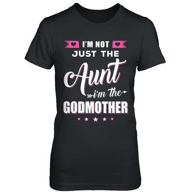 I'm Not Just The Aunt I'm The God-Mother Mothers Day T-Shirt & Hoodie | Teecentury.com