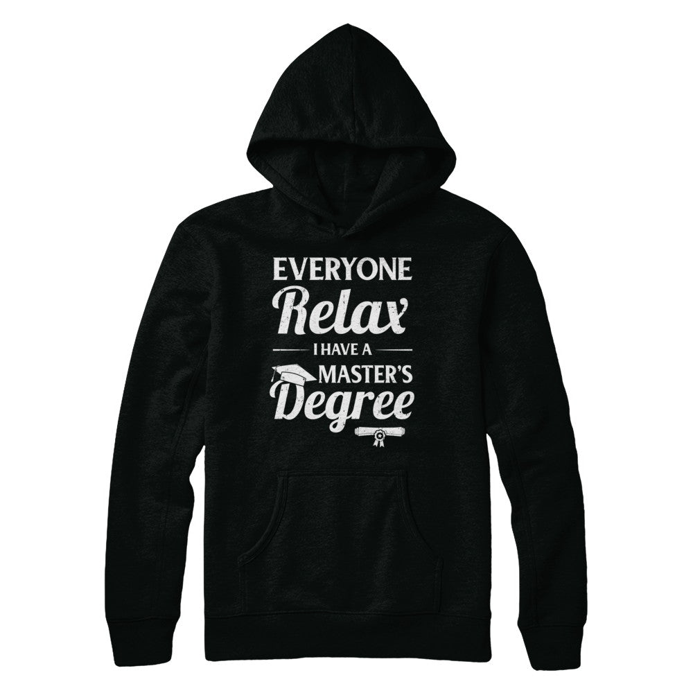 Everyone Relax I Have A Masters Degree T-Shirt & Hoodie | Teecentury.com