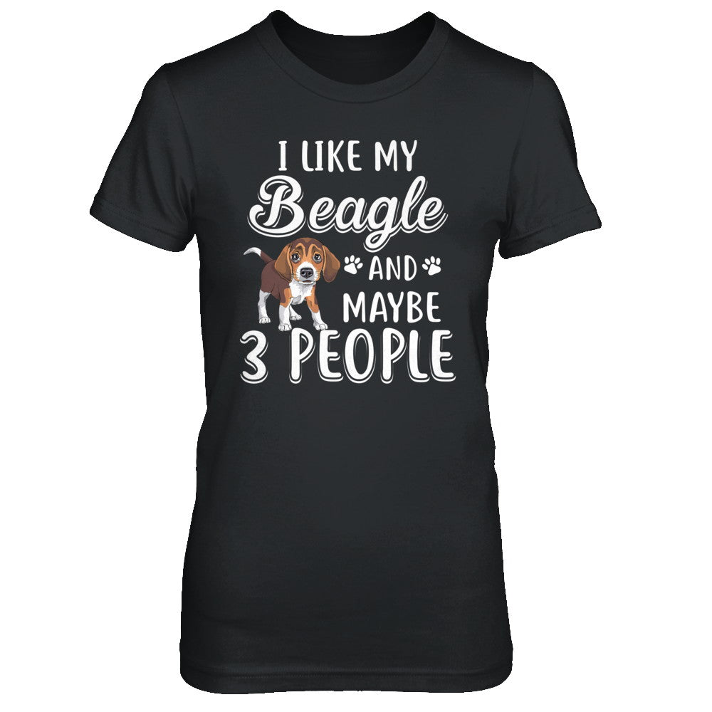 I Like My Beagle And Maybe 3 People T-Shirt & Hoodie | Teecentury.com