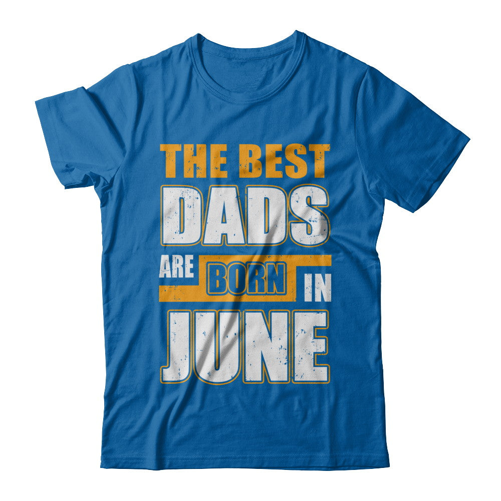The Best Dads Are Born In June T-Shirt & Hoodie | Teecentury.com