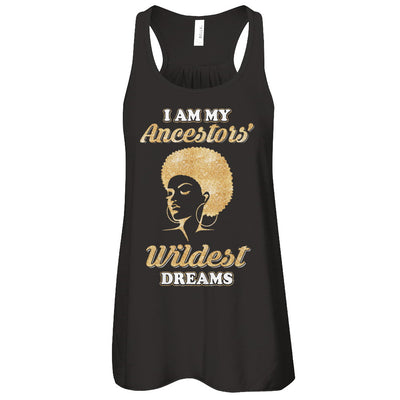 I Am My Ancestors Wildest Dreams T-Shirt & Tank Top | Teecentury.com