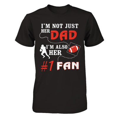 I'm Not Just Her Dad I'm Also Her Fan Football Dad T-Shirt & Hoodie | Teecentury.com