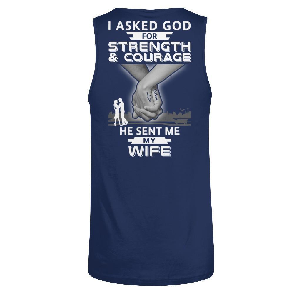 I Asked God For Strength And Courage He Sent Me My Wife T-Shirt & Hoodie | Teecentury.com