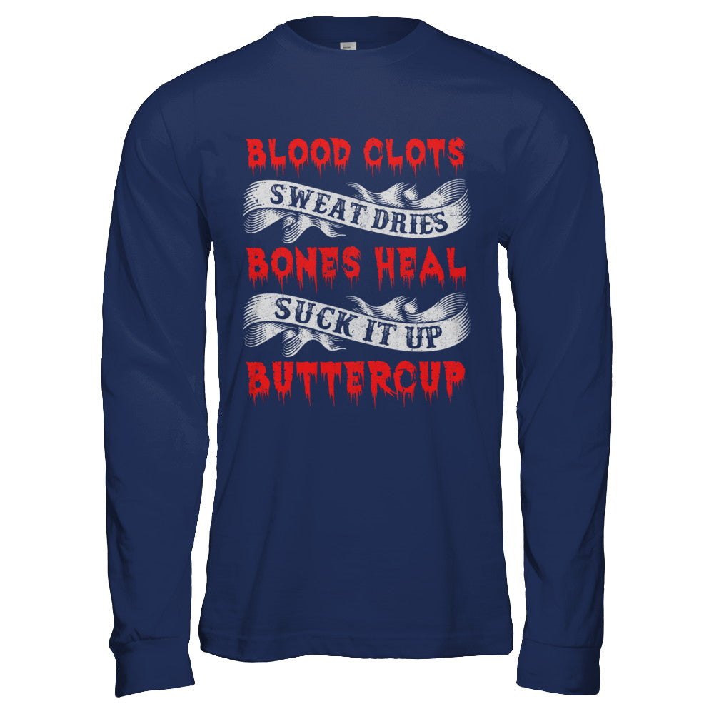 Sweat Dries Blood Clots Bones Heal Suck It Up Buttercup T-Shirt & Hoodie | Teecentury.com