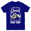 I Try To Be Good But I Take After My Pap Pap Toddler Kids Youth Youth Shirt | Teecentury.com