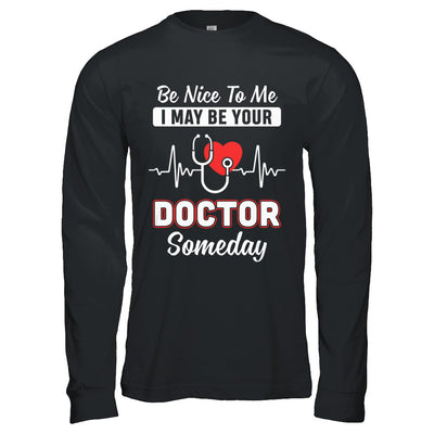 Be Nice To Me Funny Future Doctor Student Gift T-Shirt & Hoodie | Teecentury.com