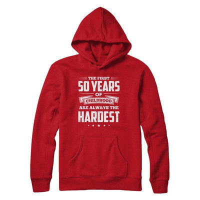 The First 50 Years Of Childhood Are Always The Hardest Birthday T-Shirt & Hoodie | Teecentury.com