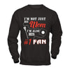 I'm Not Just His Mom I'm Also His Fan Lacrosse Mom T-Shirt & Hoodie | Teecentury.com