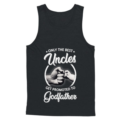 Only The Best Uncles Get Promoted To Godfather T-Shirt & Hoodie | Teecentury.com