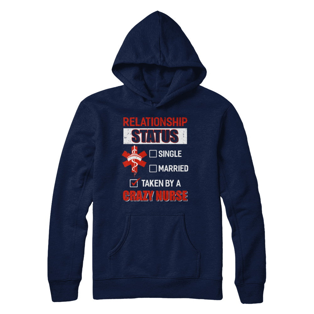 Relationship Status Single Married Taken By A Crazy Nurse T-Shirt & Hoodie | Teecentury.com