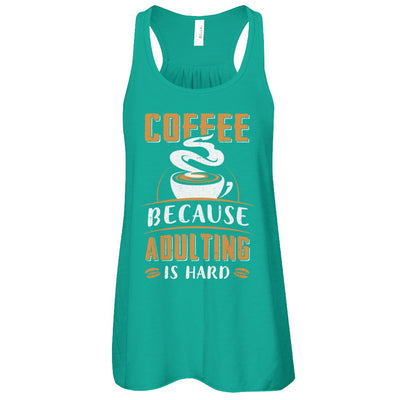 Coffee Because Adulting Is Hard T-Shirt & Tank Top | Teecentury.com