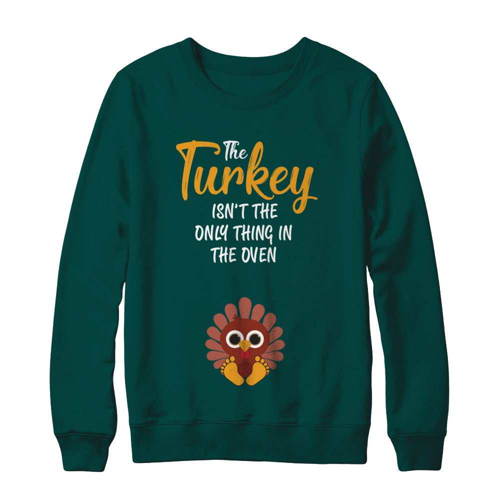 Turkey Isn't The Only Thing In The Oven Pregnancy Mom T-Shirt & Sweatshirt | Teecentury.com