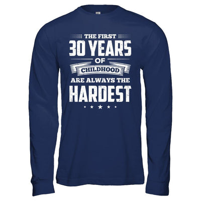 The First 30 Years Of Childhood Are Always The Hardest Birthday T-Shirt & Hoodie | Teecentury.com