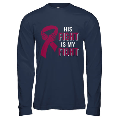 His Fight Is My Fight Multiple Myeloma Awareness T-Shirt & Hoodie | Teecentury.com