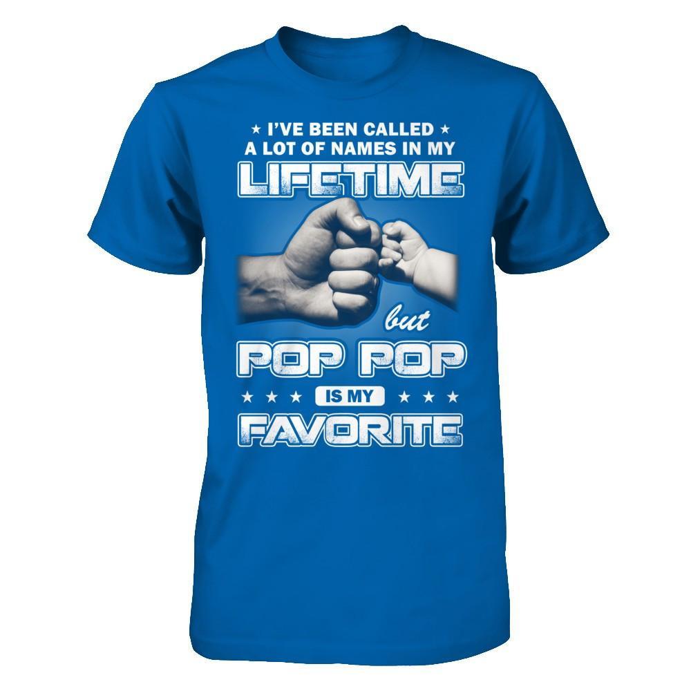 I've Been Called A Lot Of Names But Pop Pop Is My Favorite T-Shirt & Hoodie | Teecentury.com