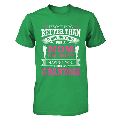 The Only Thing Better Than Having You For A Mom T-Shirt & Hoodie | Teecentury.com