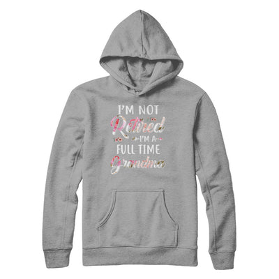 I'm Not Retired I'm A Full Time Grandma Mothers Day T-Shirt & Hoodie | Teecentury.com