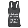 Animals Do Speak But Only To Those Who Know How To Listen T-Shirt & Tank Top | Teecentury.com