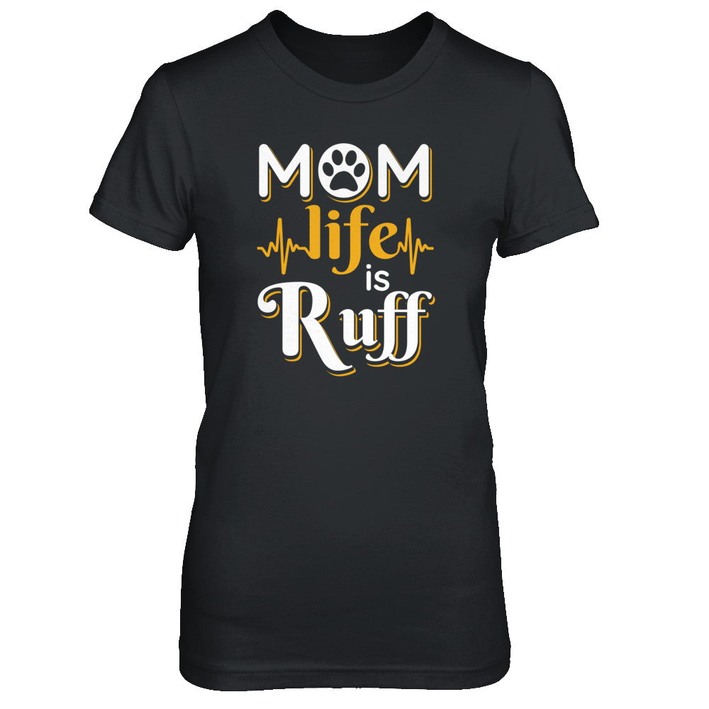 Mom Life Is Ruff Dog Cat T-Shirt & Tank Top | Teecentury.com